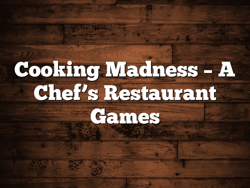 Cooking Madness – A Chef’s Restaurant Games