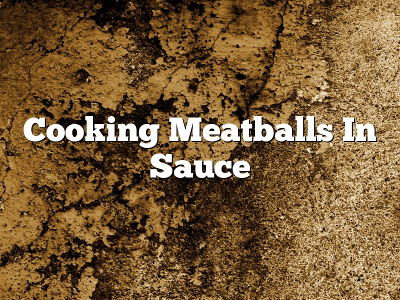 Cooking Meatballs In Sauce