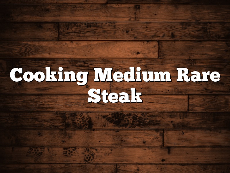 Cooking Medium Rare Steak