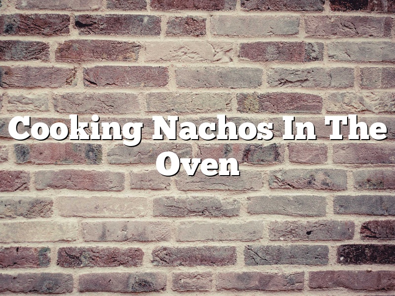 Cooking Nachos In The Oven