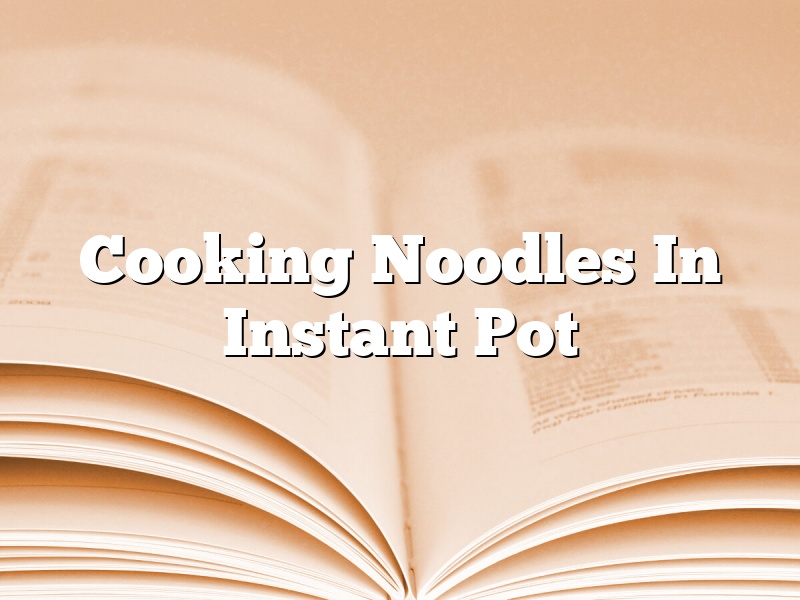 Cooking Noodles In Instant Pot