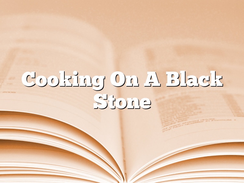 Cooking On A Black Stone