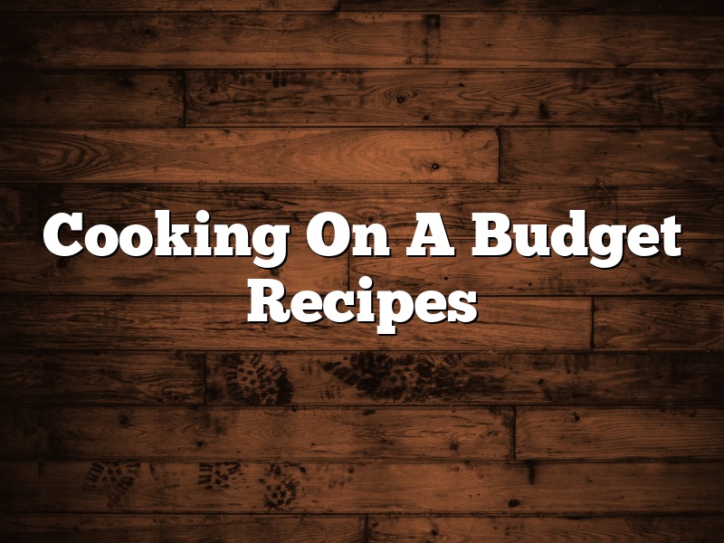 Cooking On A Budget Recipes