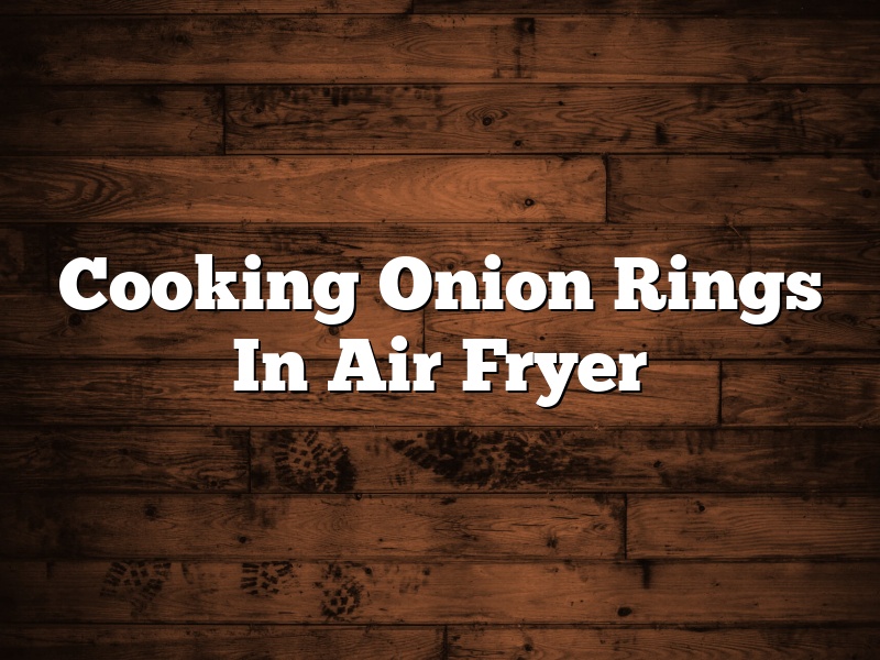 Cooking Onion Rings In Air Fryer