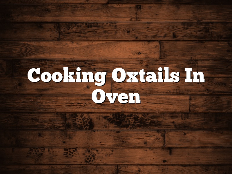 Cooking Oxtails In Oven