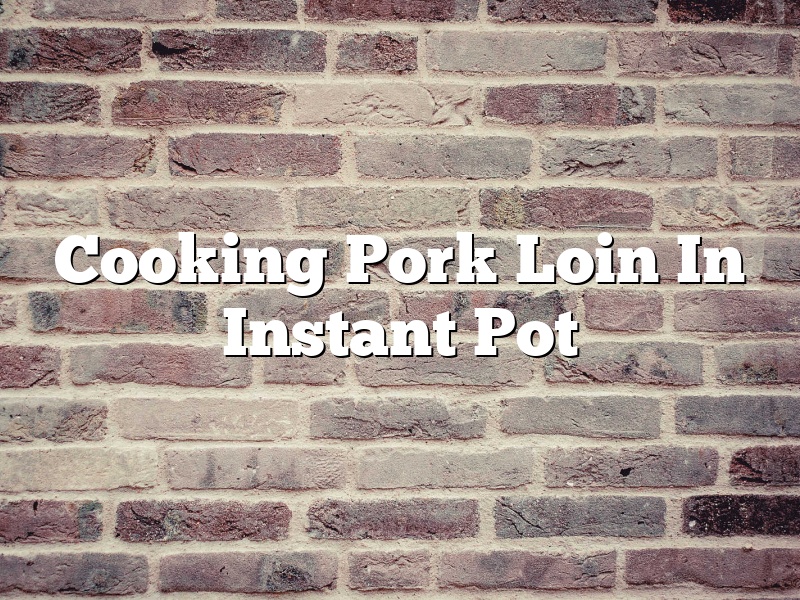 Cooking Pork Loin In Instant Pot