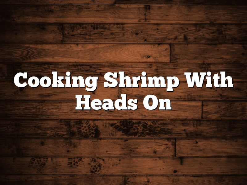 Cooking Shrimp With Heads On