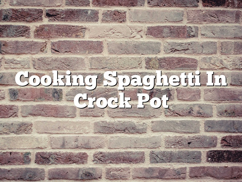Cooking Spaghetti In Crock Pot
