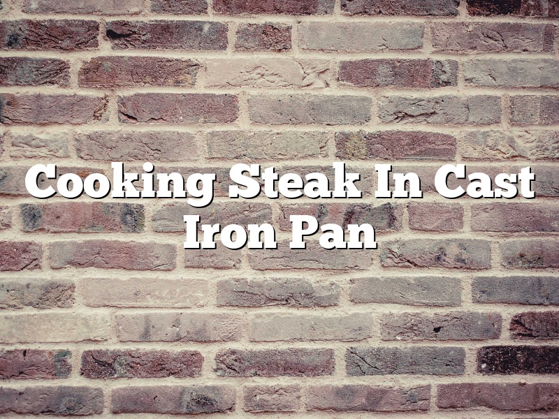 Cooking Steak In Cast Iron Pan