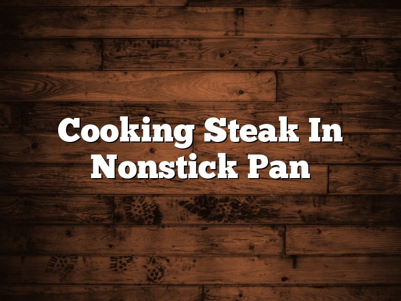 Cooking Steak In Nonstick Pan