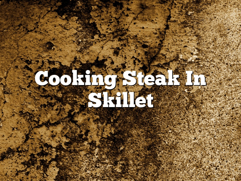 Cooking Steak In Skillet