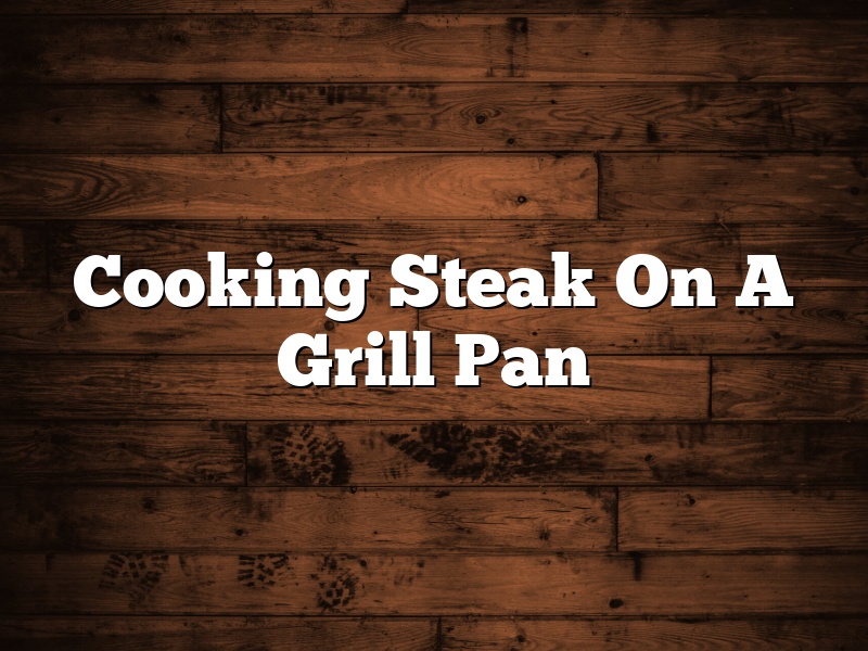 Cooking Steak On A Grill Pan