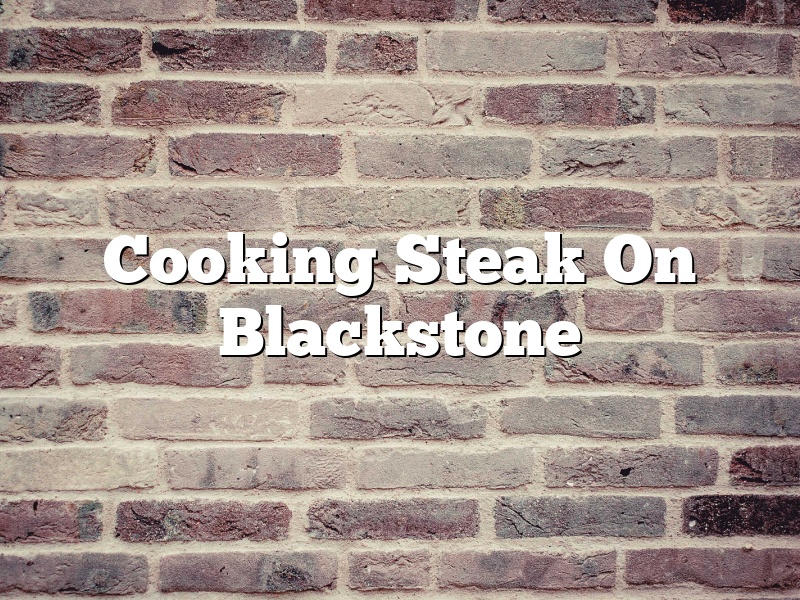 Cooking Steak On Blackstone