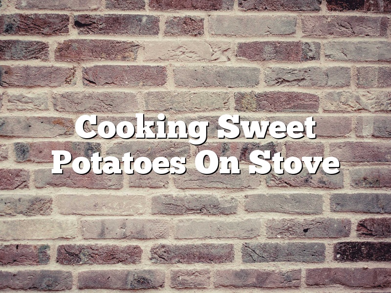 Cooking Sweet Potatoes On Stove