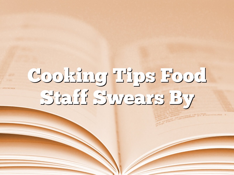 Cooking Tips Food Staff Swears By