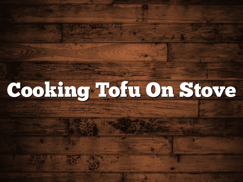 Cooking Tofu On Stove