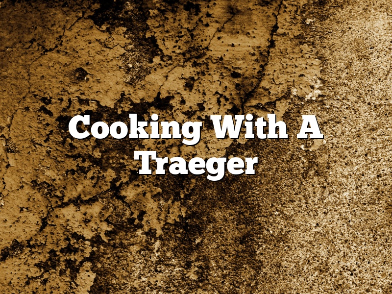 Cooking With A Traeger