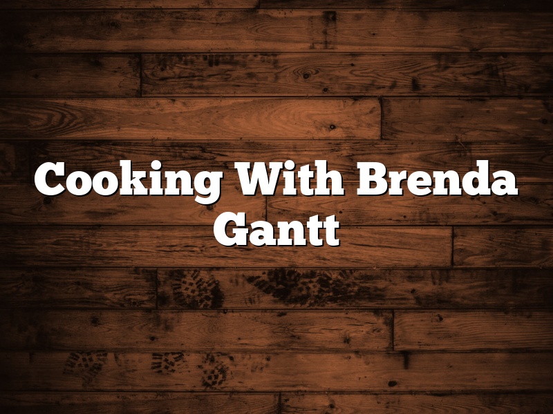 Cooking With Brenda Gantt