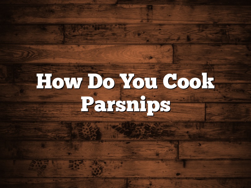 How Do You Cook Parsnips