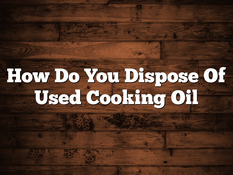 How Do You Dispose Of Used Cooking Oil