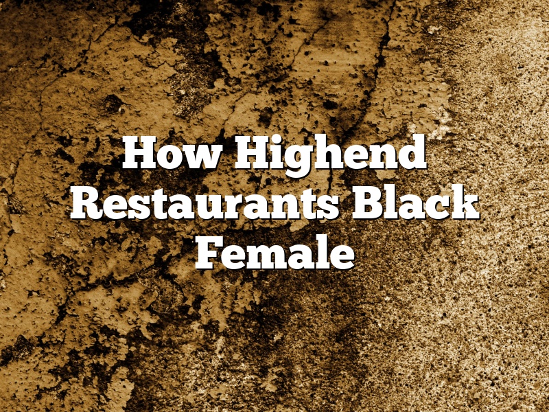 How Highend Restaurants Black Female