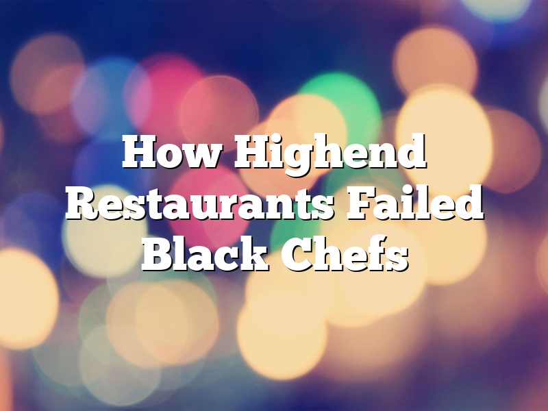 How Highend Restaurants Failed Black Chefs