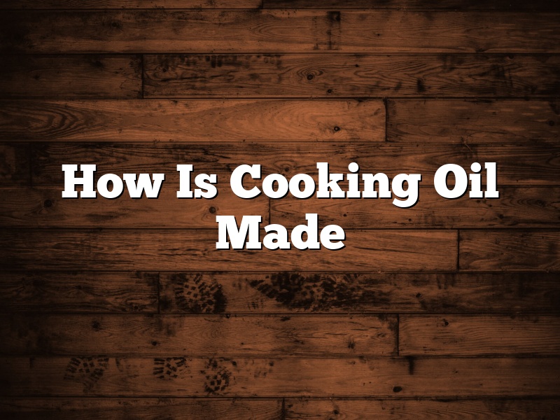 How Is Cooking Oil Made