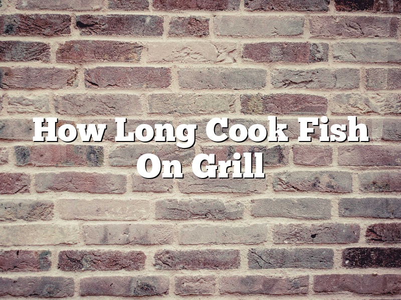 How Long Cook Fish On Grill