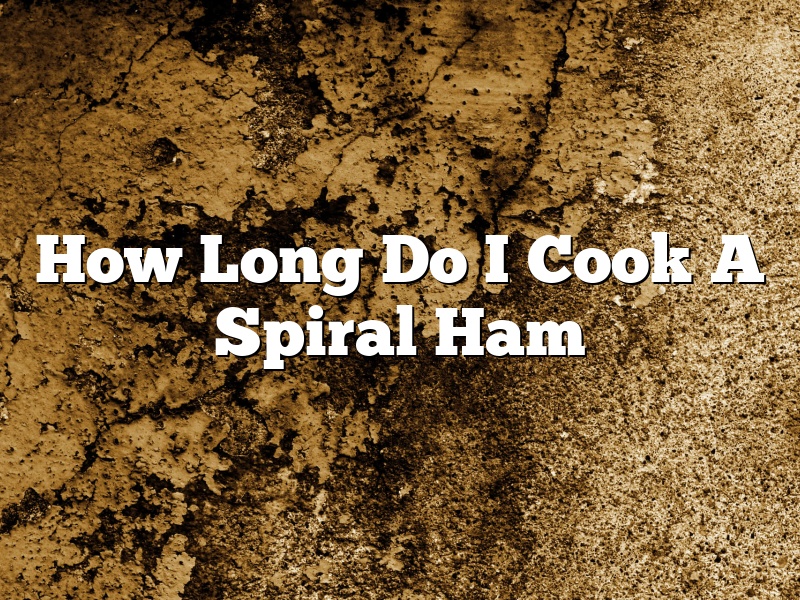 How Long Do I Cook A Spiral Ham