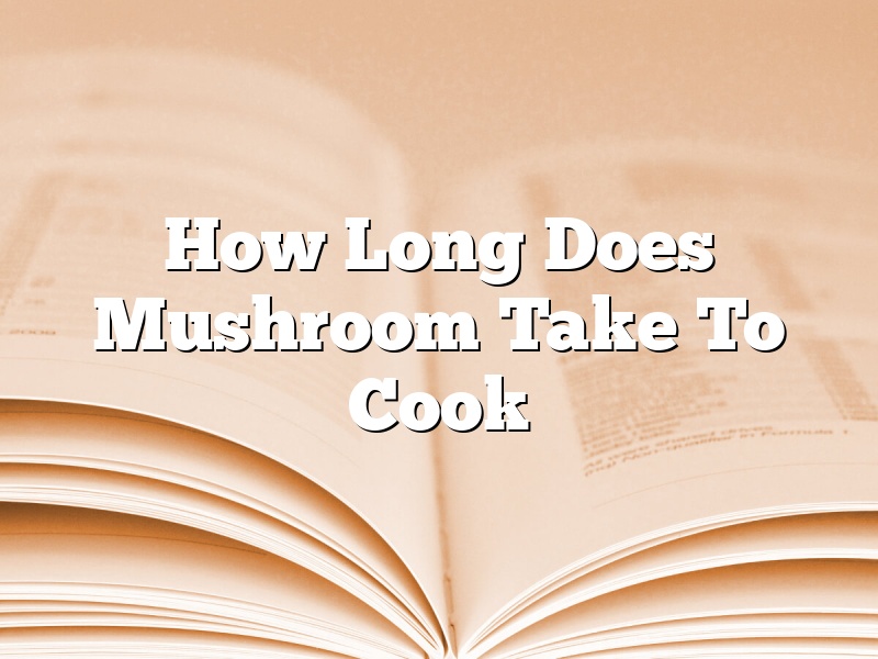 How Long Does Mushroom Take To Cook