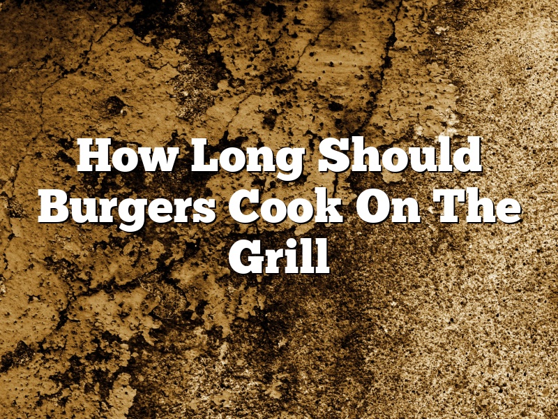 How Long Should Burgers Cook On The Grill