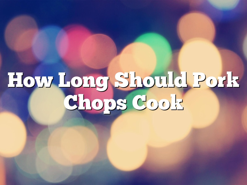 How Long Should Pork Chops Cook