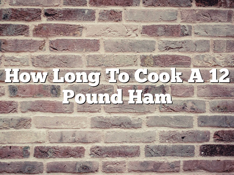 How Long To Cook A 12 Pound Ham