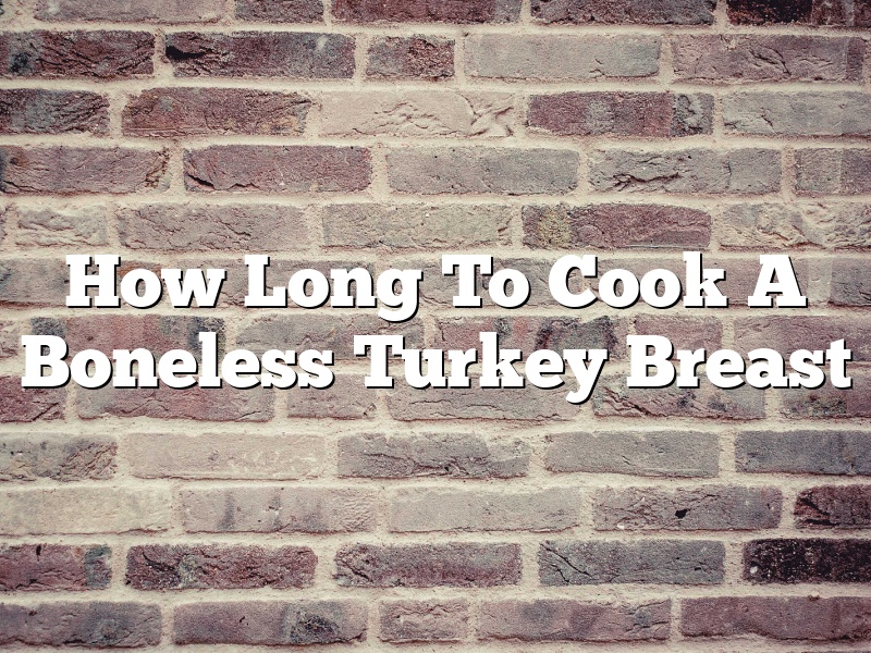 How Long To Cook A Boneless Turkey Breast
