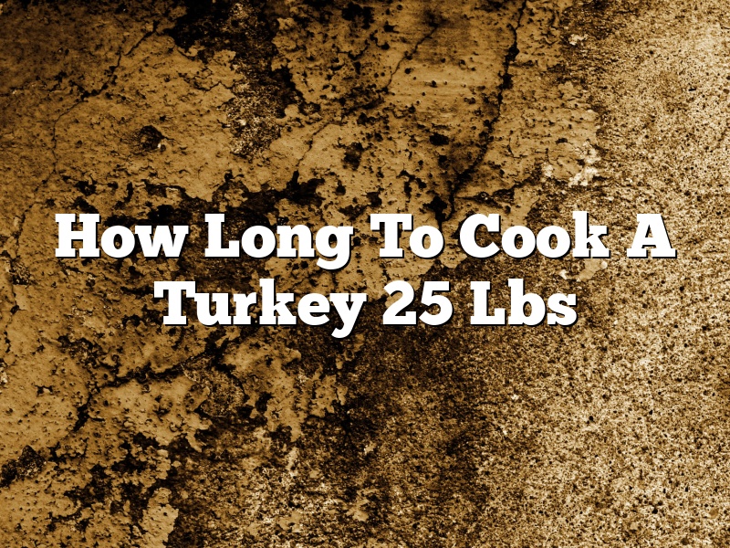 How Long To Cook A Turkey 25 Lbs
