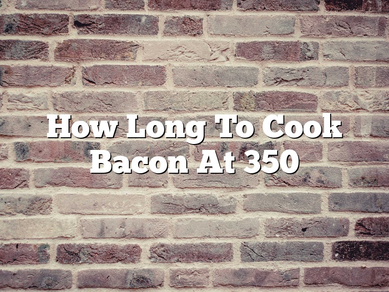 How Long To Cook Bacon At 350