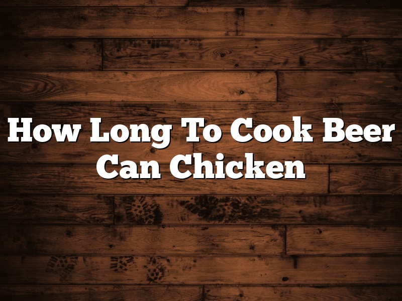 How Long To Cook Beer Can Chicken
