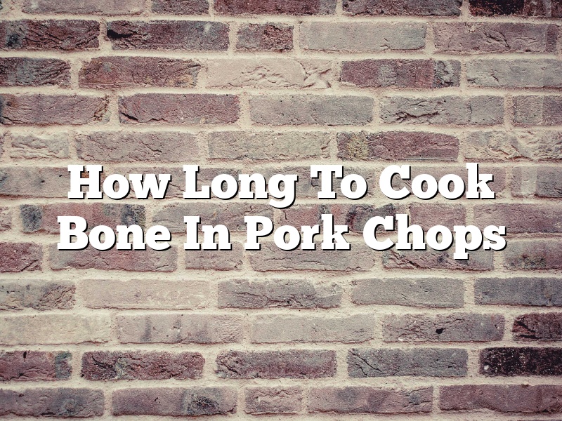 How Long To Cook Bone In Pork Chops