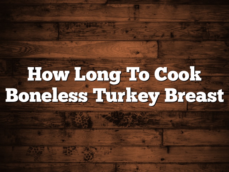How Long To Cook Boneless Turkey Breast