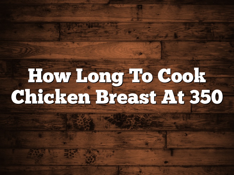 How Long To Cook Chicken Breast At 350