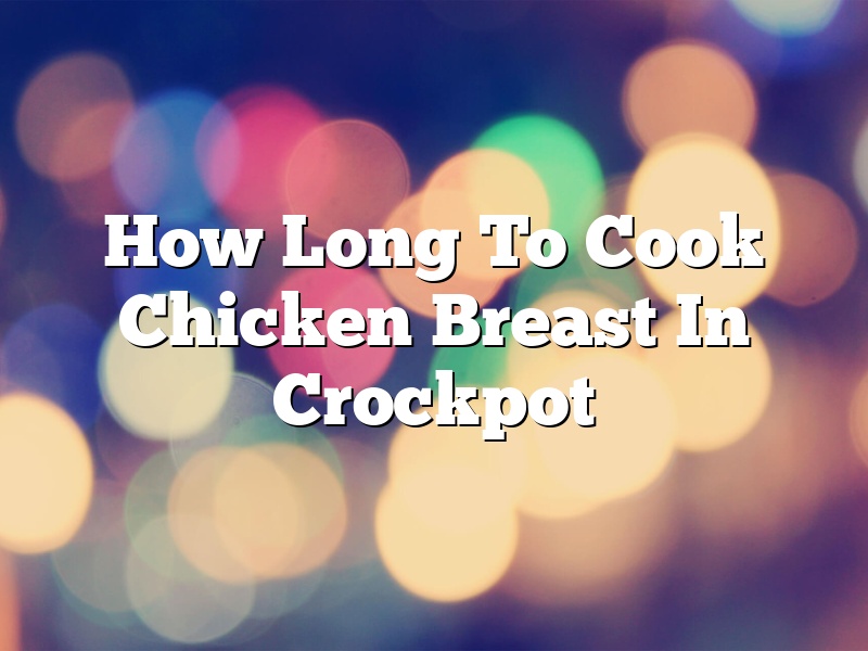 How Long To Cook Chicken Breast In Crockpot