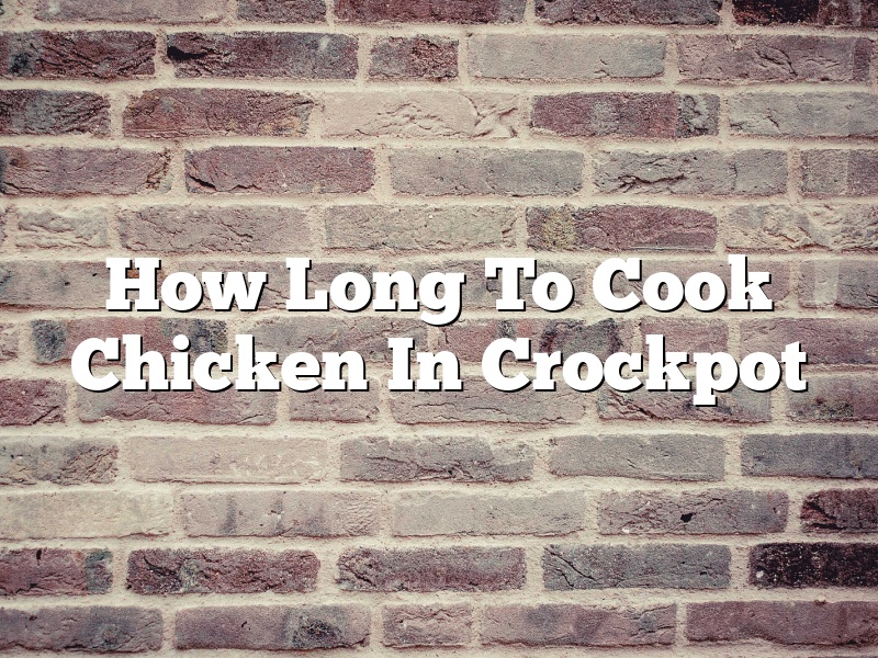 How Long To Cook Chicken In Crockpot