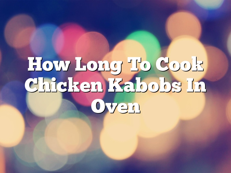 How Long To Cook Chicken Kabobs In Oven