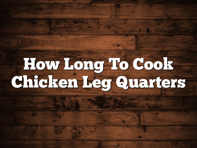 How Long To Cook Chicken Leg Quarters