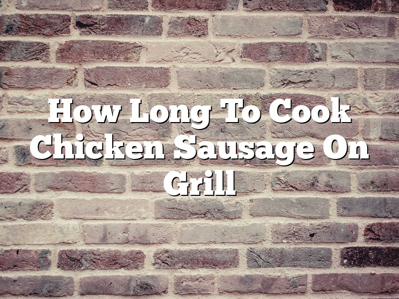 How Long To Cook Chicken Sausage On Grill