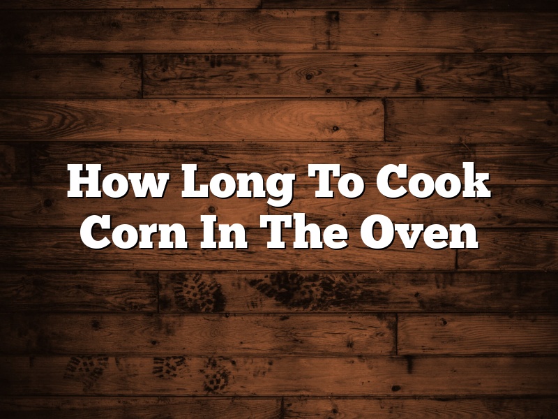 How Long To Cook Corn In The Oven