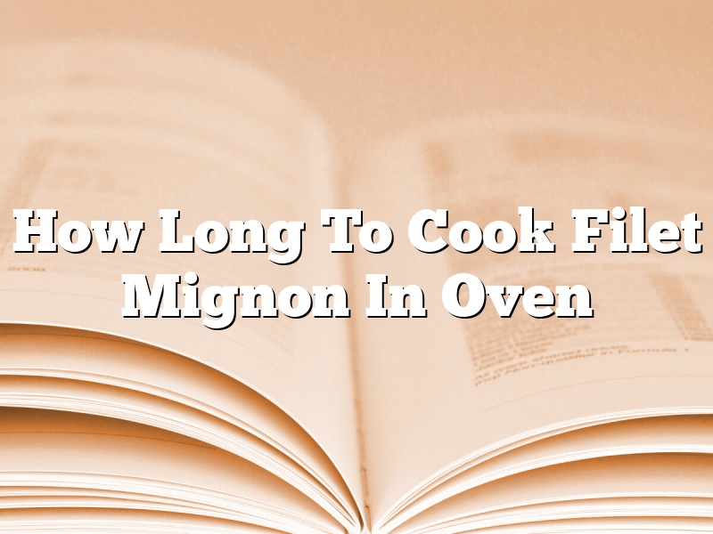 How Long To Cook Filet Mignon In Oven