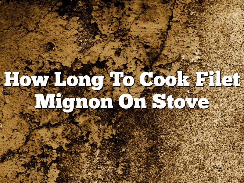 How Long To Cook Filet Mignon On Stove