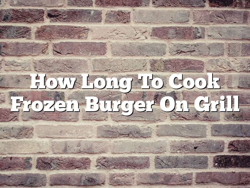 How Long To Cook Frozen Burger On Grill