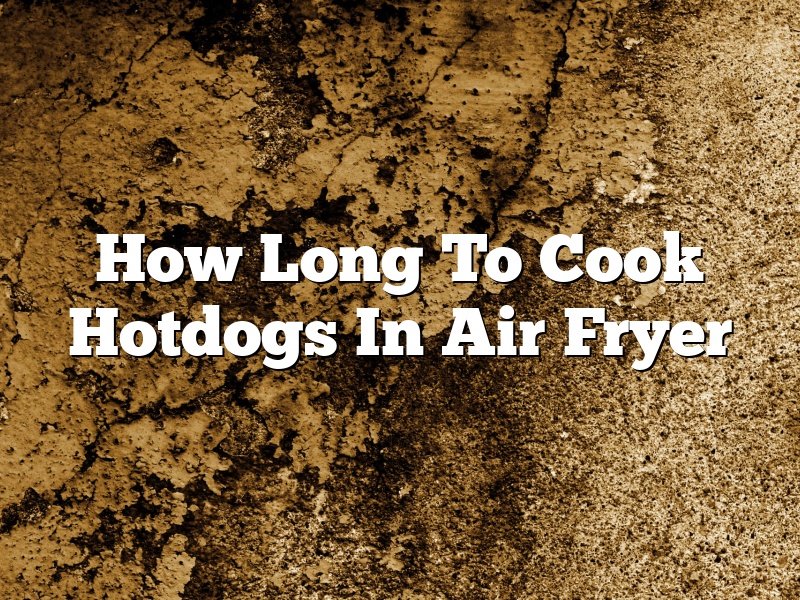 How Long To Cook Hotdogs In Air Fryer